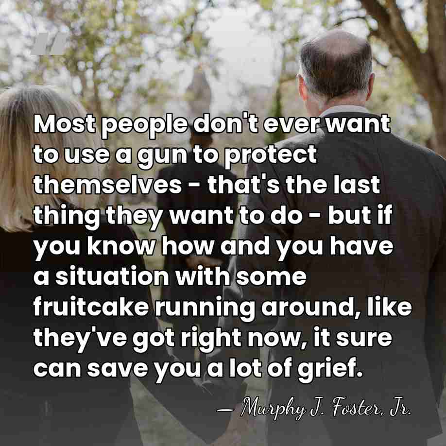 Most people don't ever want to use a gun to protect themselves&hellip; - Murphy J. Foster, Jr.