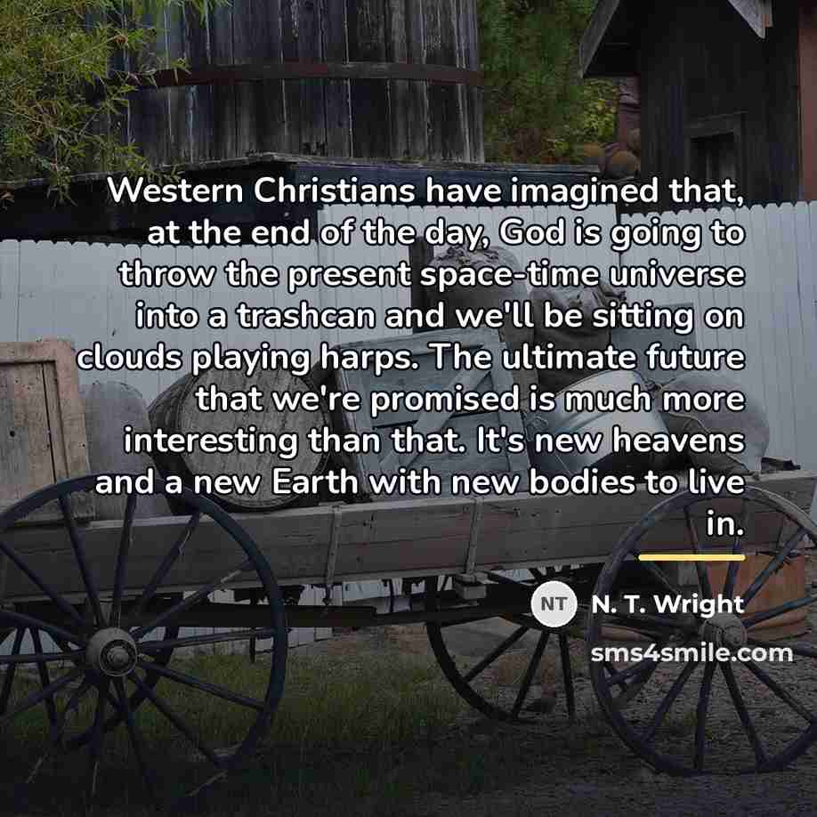 “Western Christians have imagined that, at the end of the…” quote by N. T. Wright