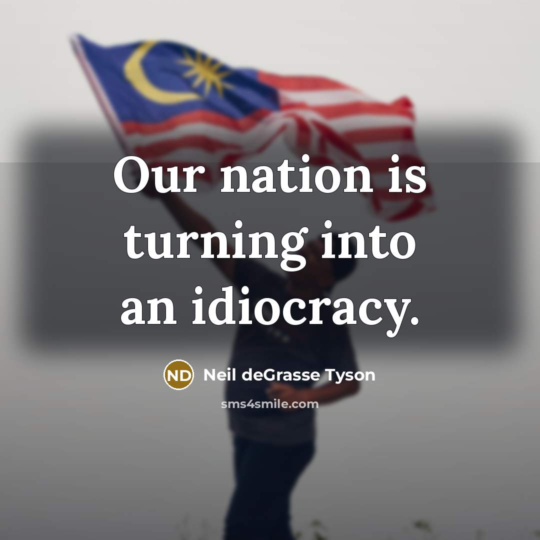 “Our nation is turning into an idiocracy.…” quote by Neil deGrasse Tyson