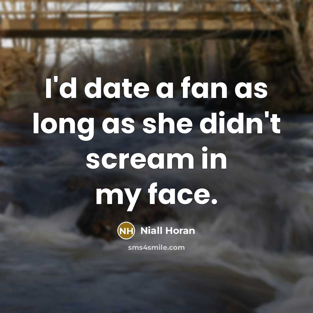 “I'd date a fan as long as she didn't scream…” quote by Niall Horan