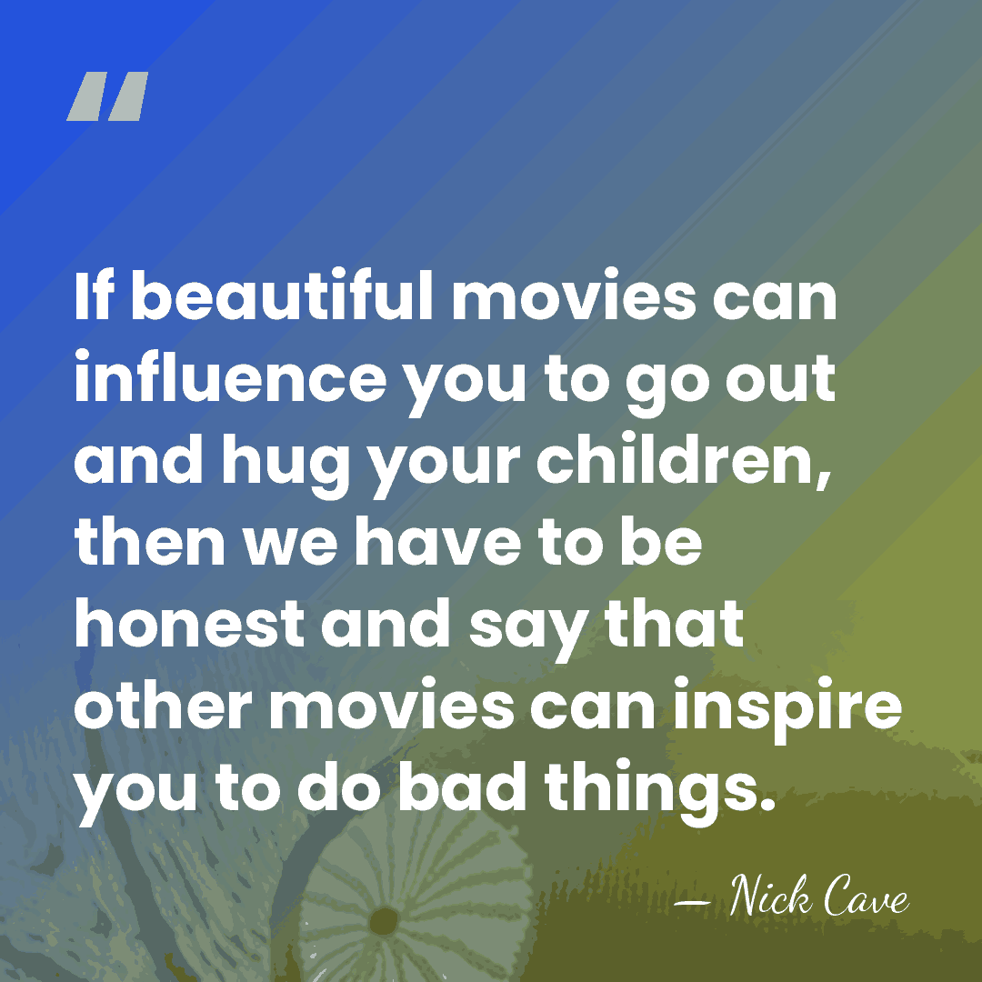 If beautiful movies can influence you to go out and hug your&hellip; - Nick Cave
