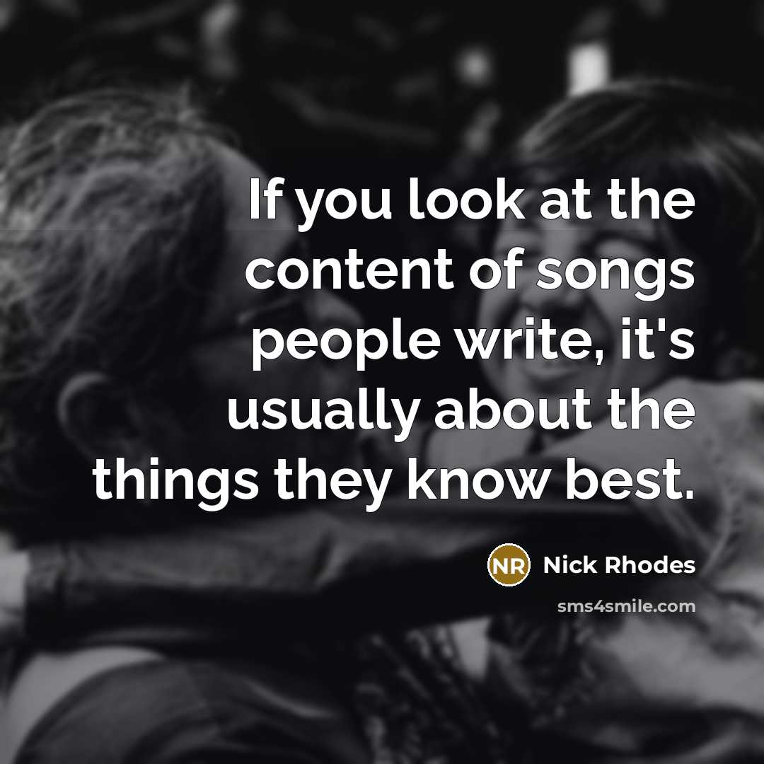 “If you look at the content of songs people write,…” quote by Nick Rhodes