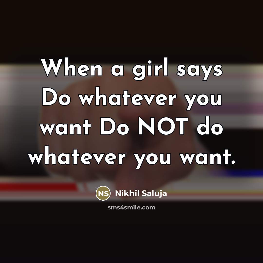“When a girl says Do whatever you want Do NOT…” quote by Nikhil Saluja