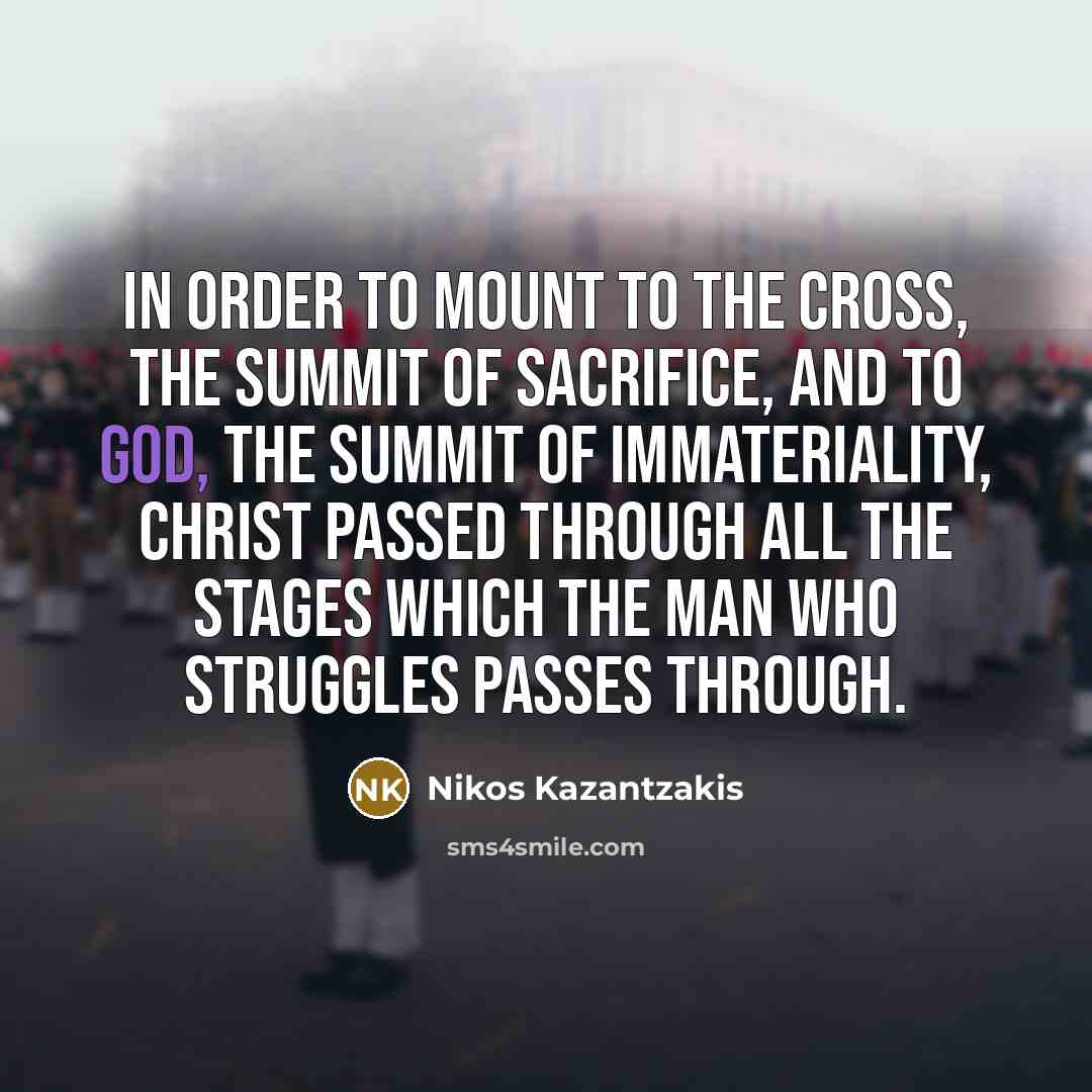 “In order to mount to the Cross, the summit of…” quote by Nikos Kazantzakis