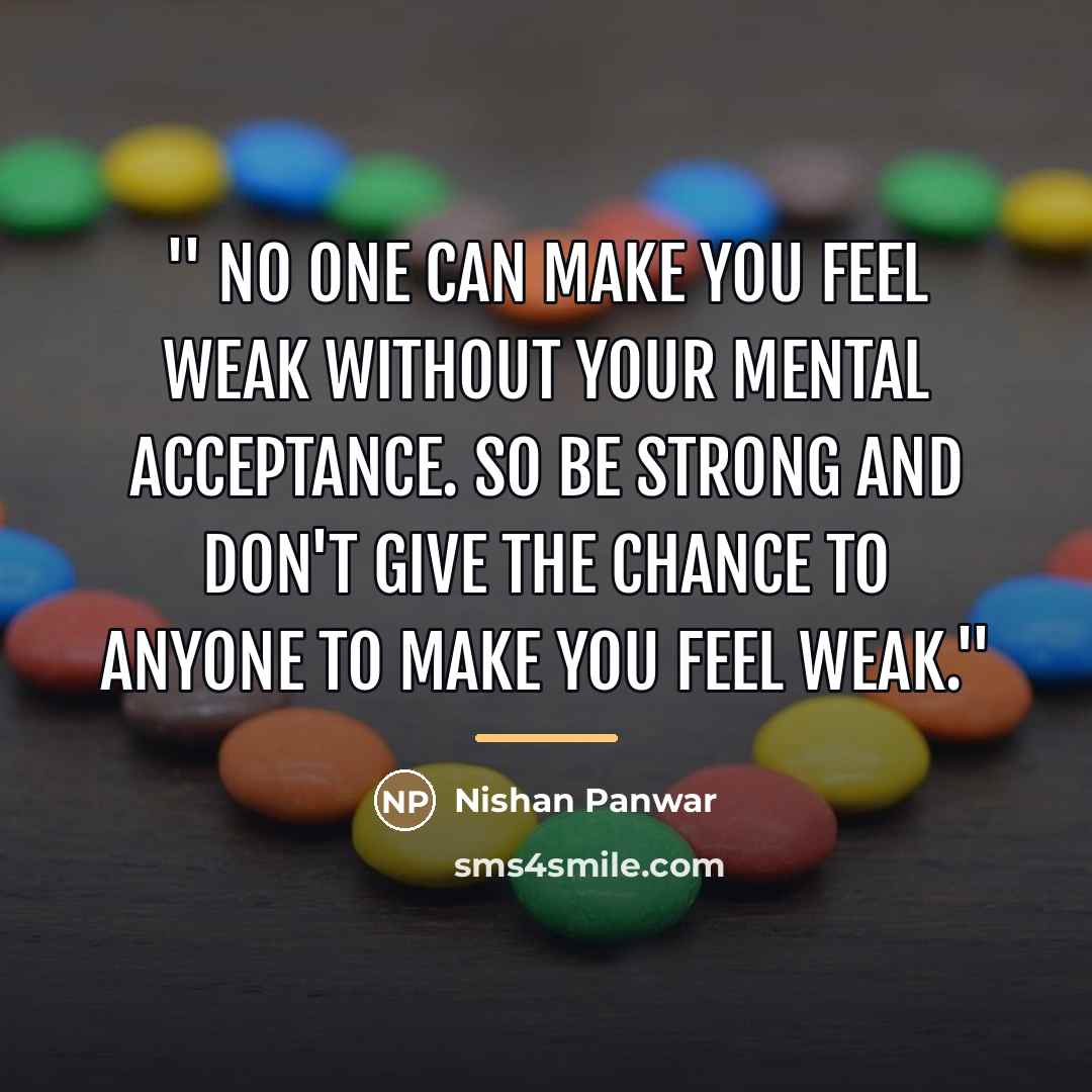 “'' No one can make you feel weak without your…” quote by Nishan Panwar