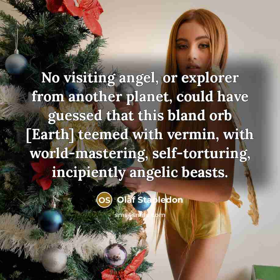 “No visiting angel, or explorer from another planet, could have…” quote by Olaf Stapledon