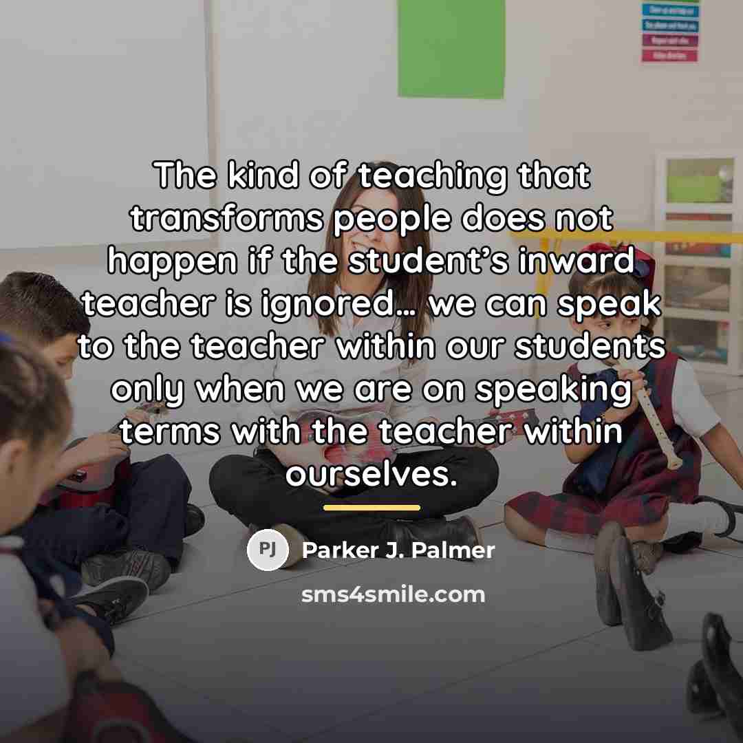 “The kind of teaching that transforms people does not happen…” quote by Parker J. Palmer