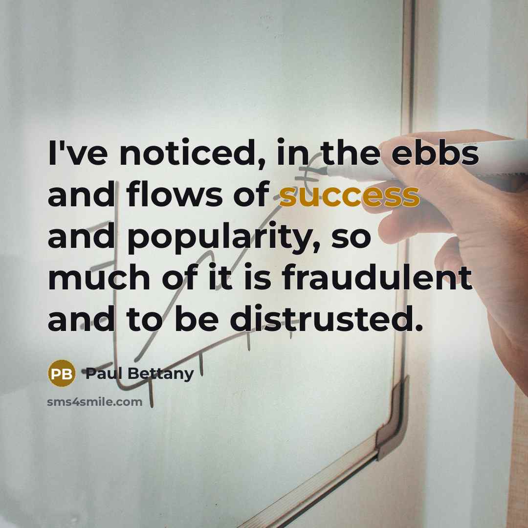 “I've noticed, in the ebbs and flows of success and…” quote by Paul Bettany