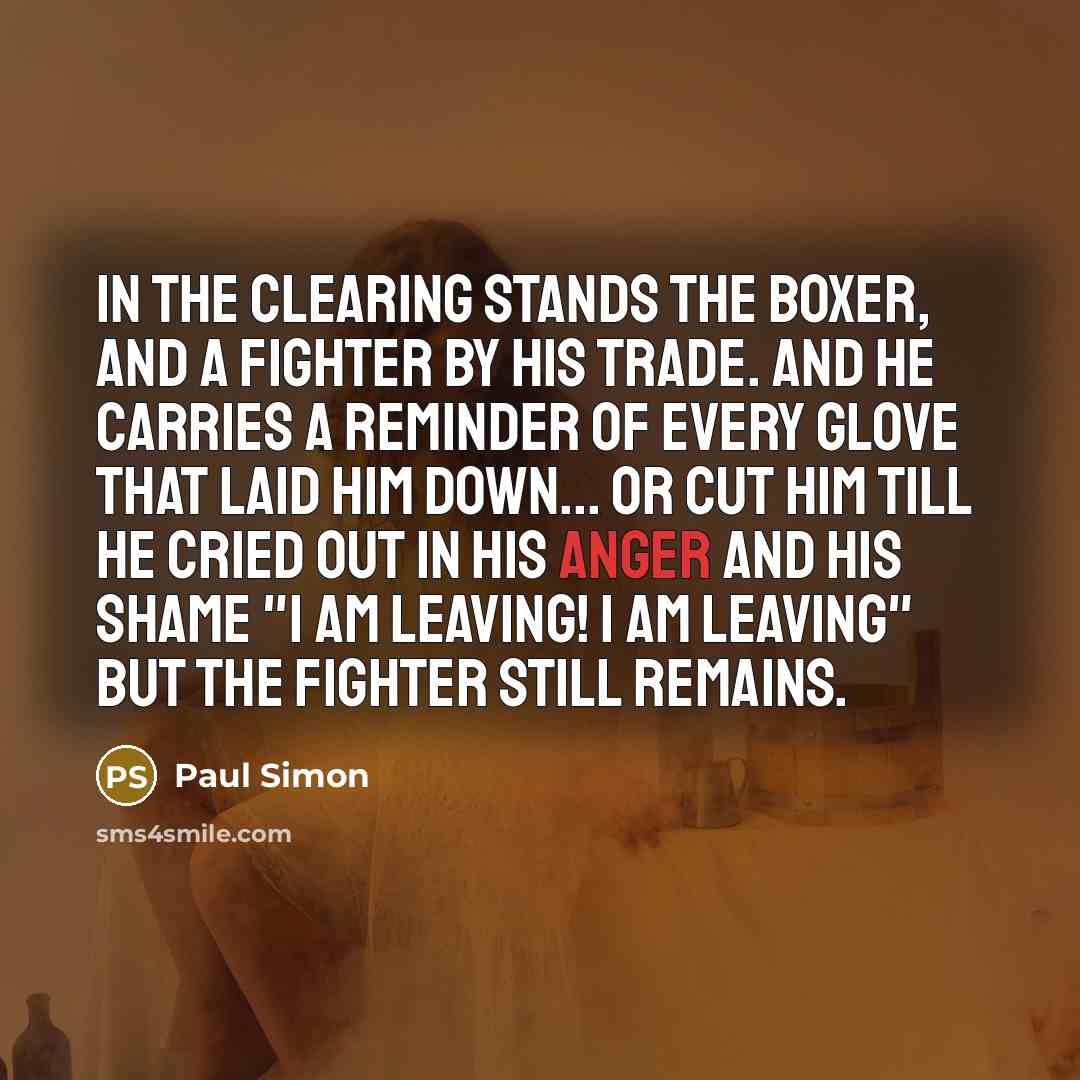 “In the clearing stands the boxer, and a fighter by…” quote by Paul Simon