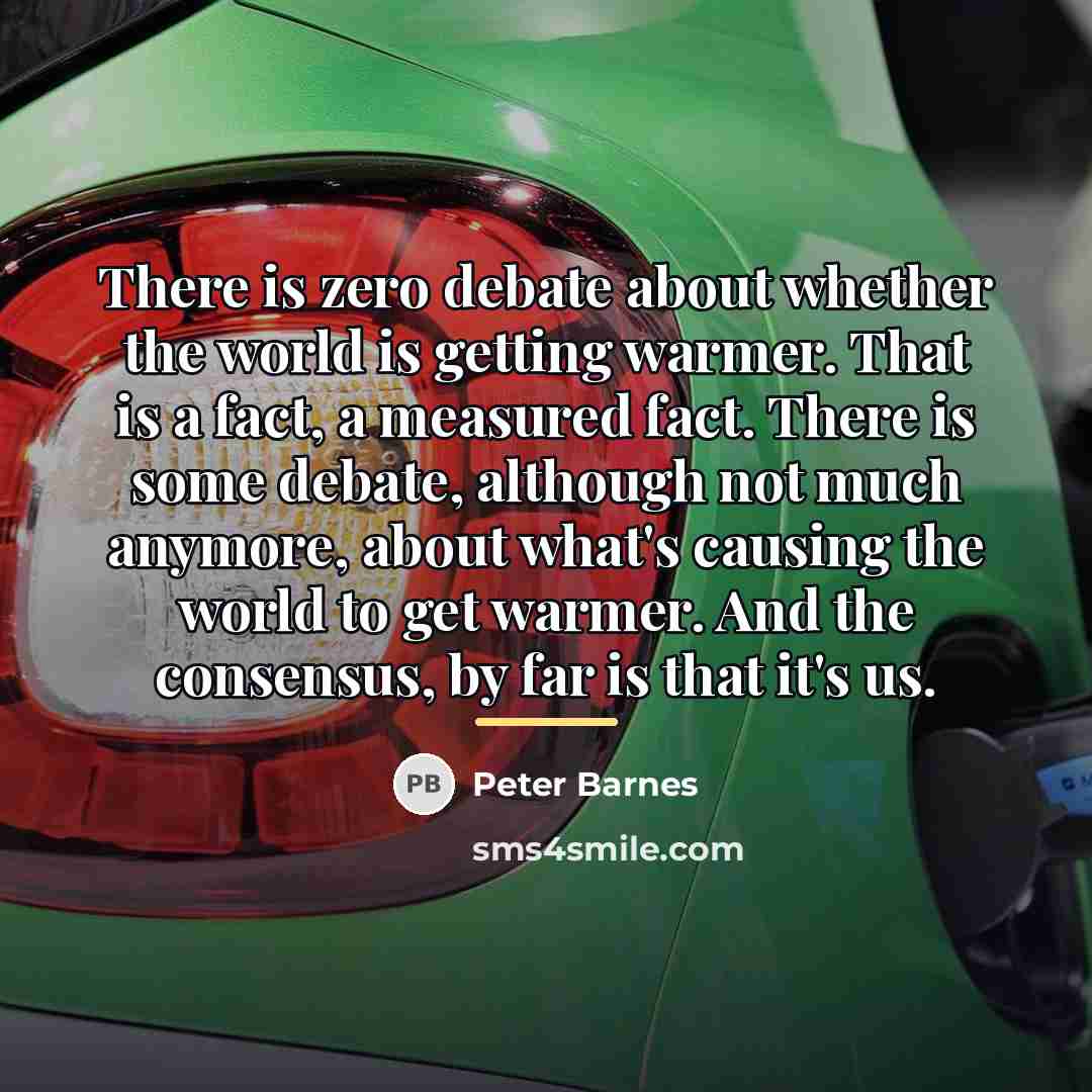 “There is zero debate about whether the world is getting…” quote by Peter Barnes