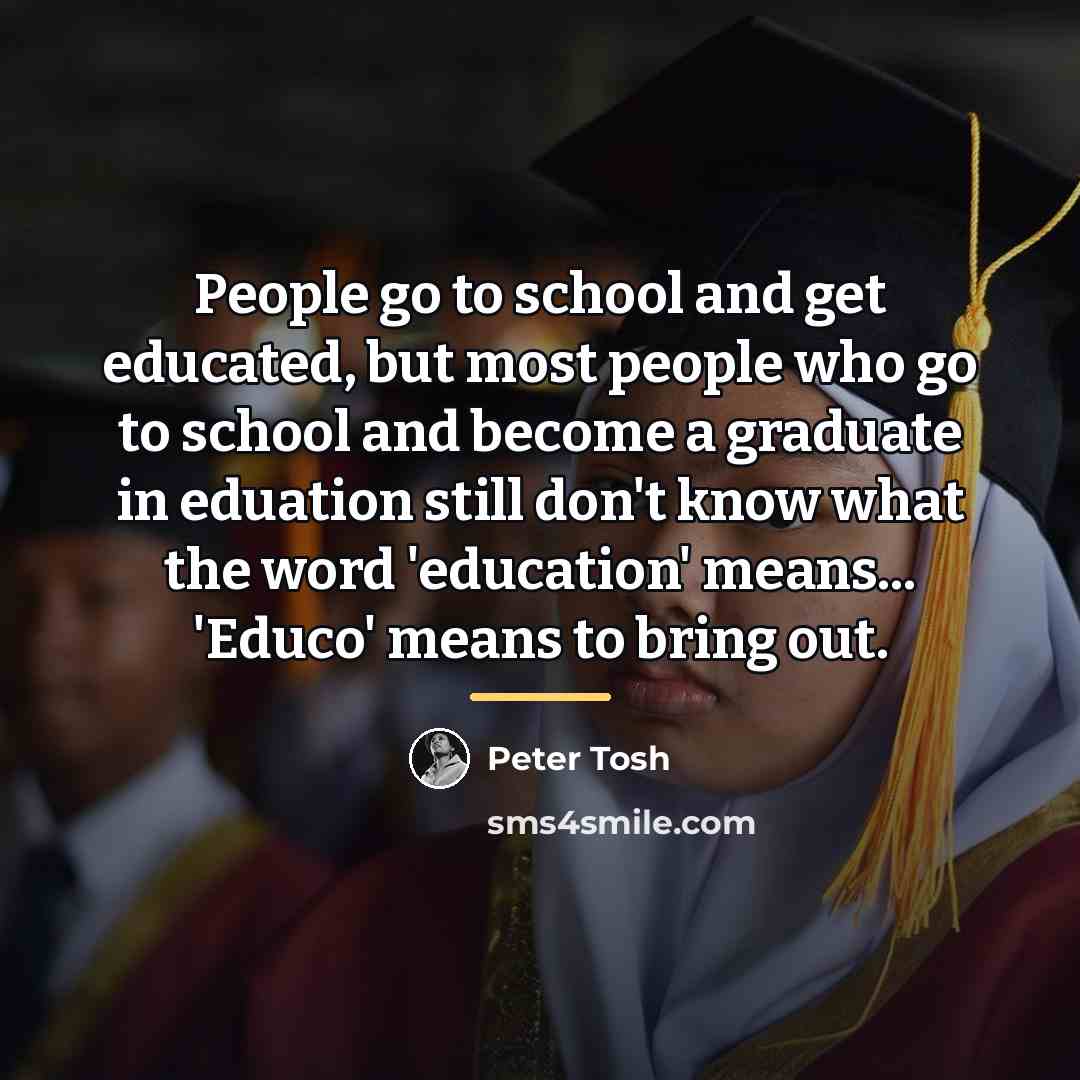 “People go to school and get educated, but most people…” quote by Peter Tosh