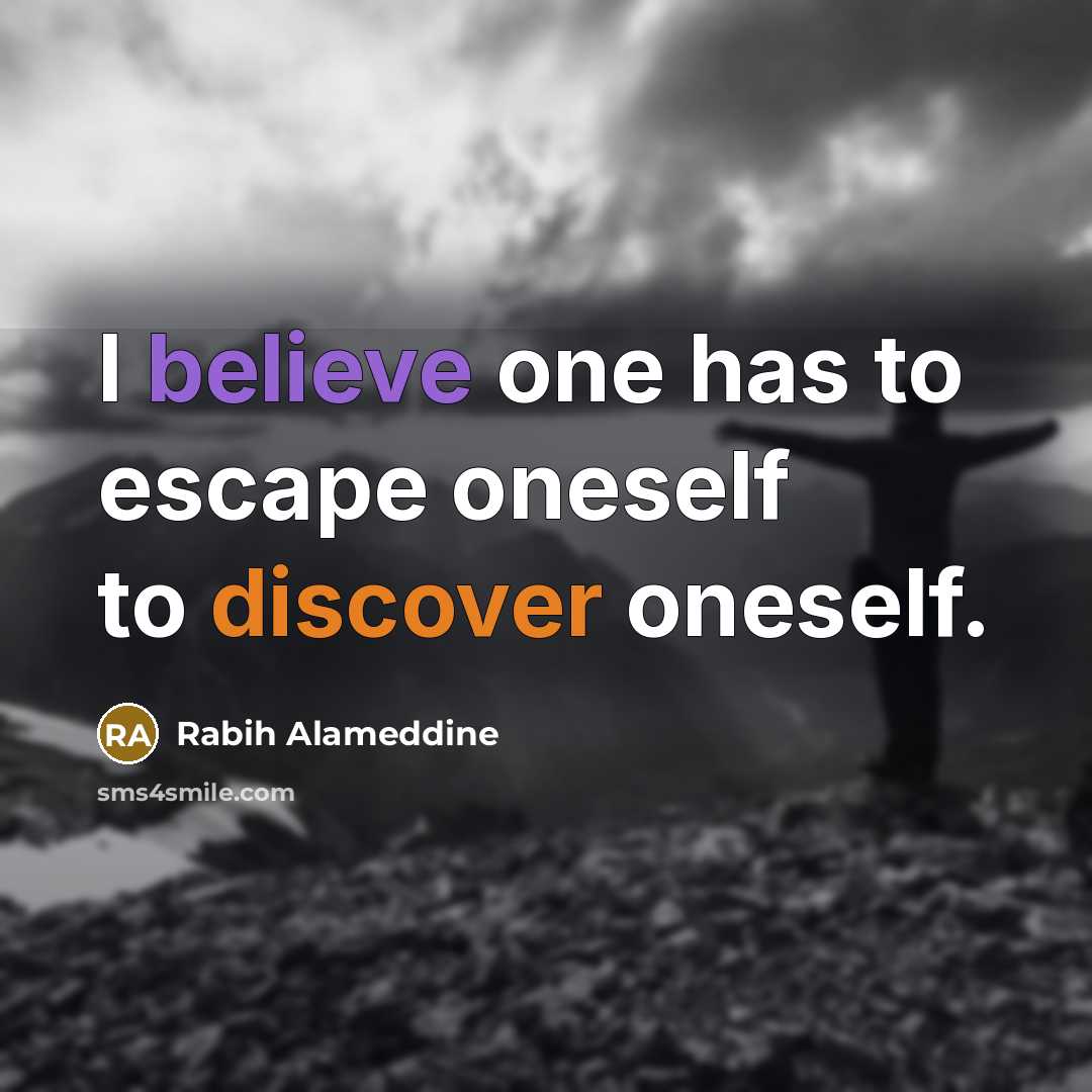 “I believe one has to escape oneself to discover oneself.…” quote by Rabih Alameddine