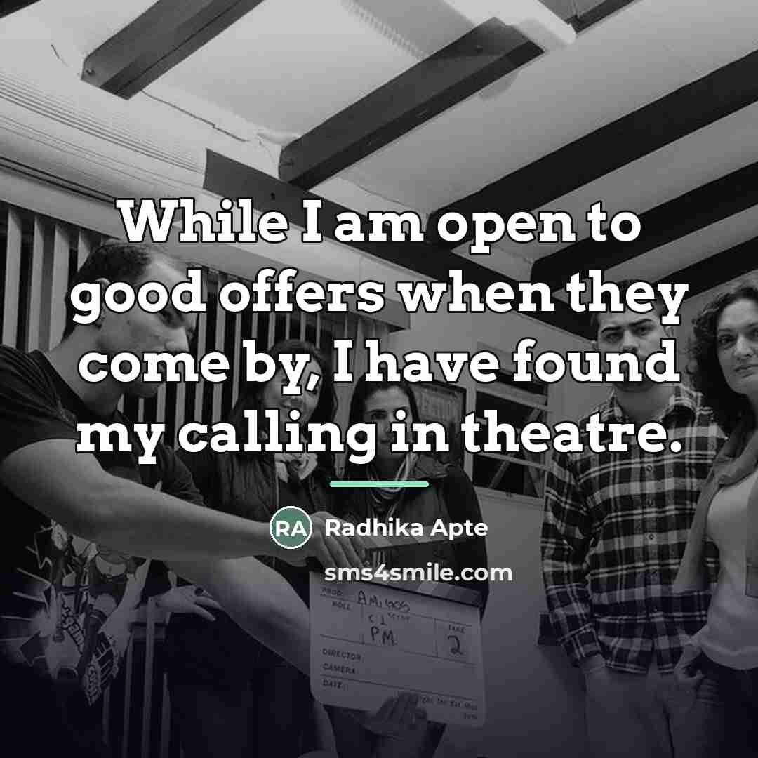 “While I am open to good offers when they come…” quote by Radhika Apte