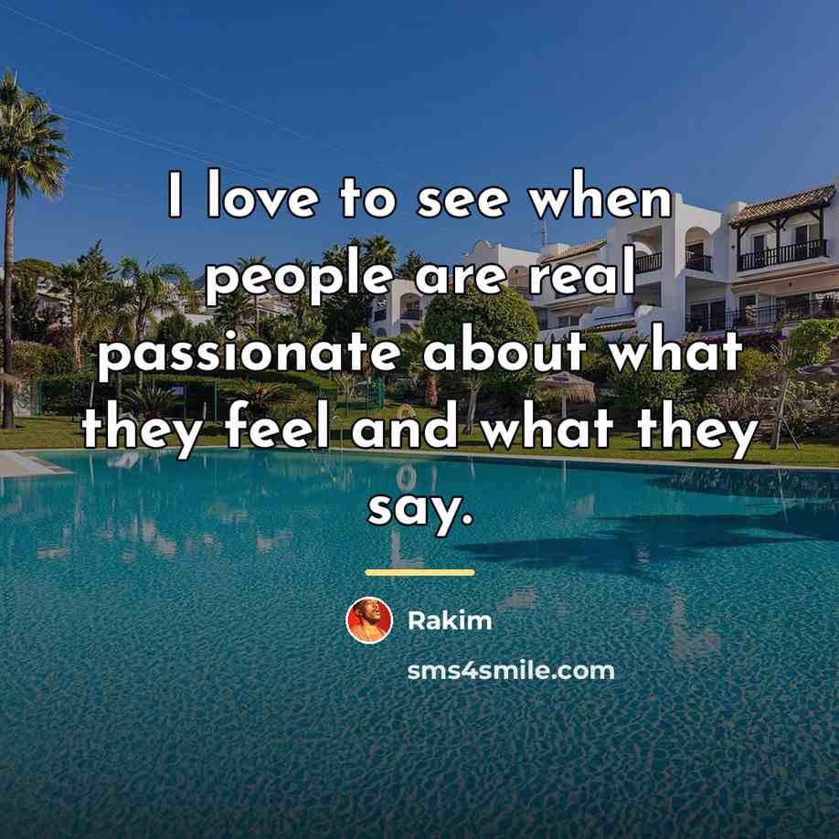 “I love to see when people are real passionate about…” quote by Rakim