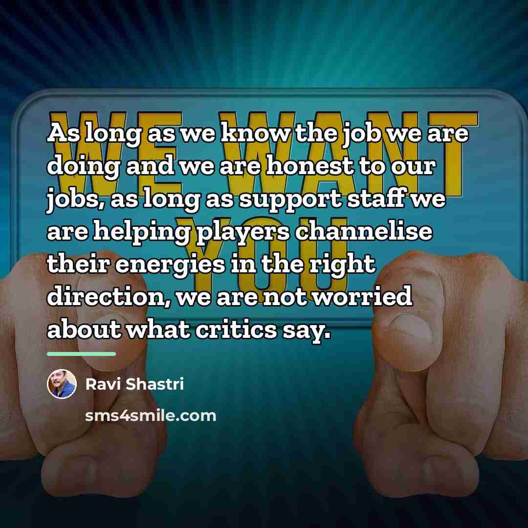 “As long as we know the job we are doing…” quote by Ravi Shastri