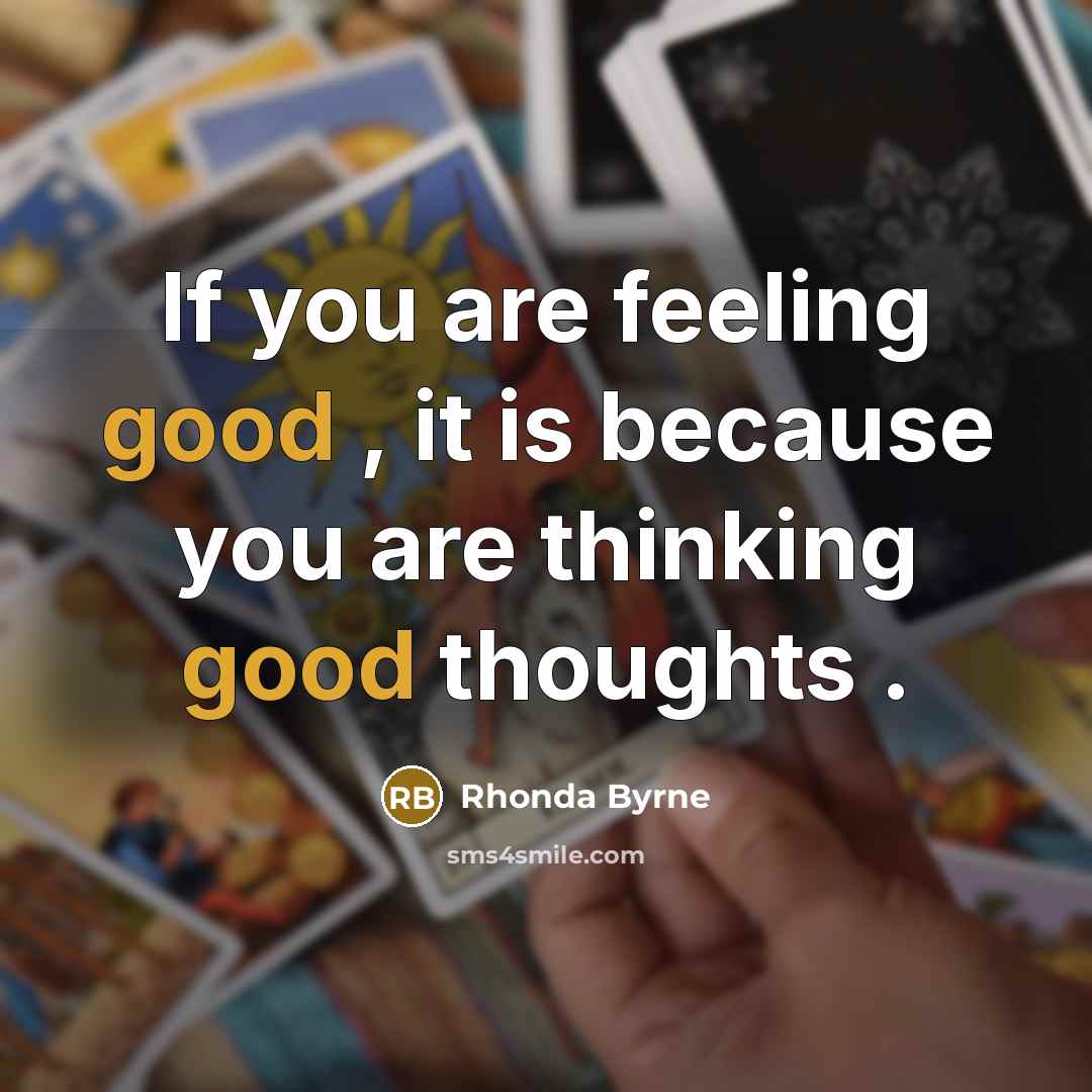 “If you are feeling good , it is because you…” quote by Rhonda Byrne