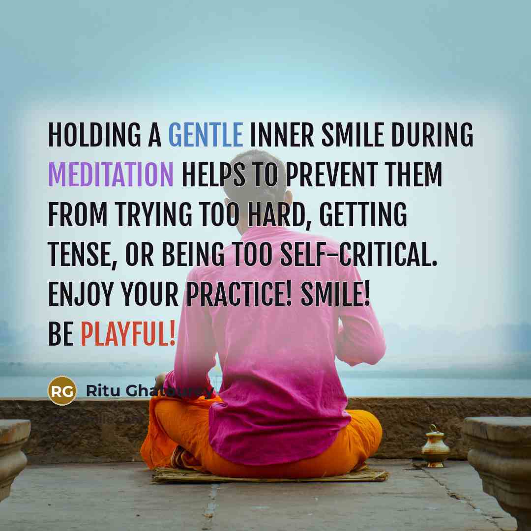 “Holding a gentle inner smile during meditation helps to prevent…” quote by Ritu Ghatourey