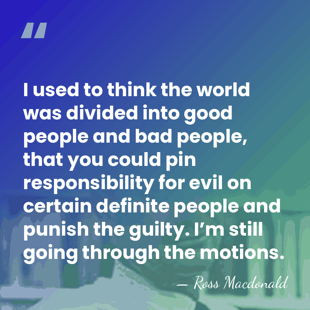 I used to think the world was divided into good people and&hellip; - Ross Macdonald