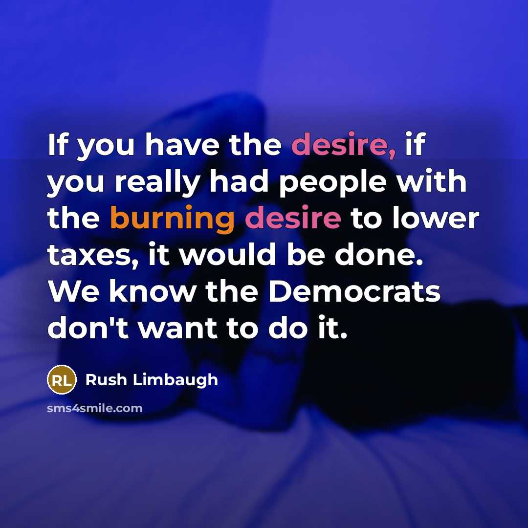 “If you have the desire, if you really had people…” quote by Rush Limbaugh