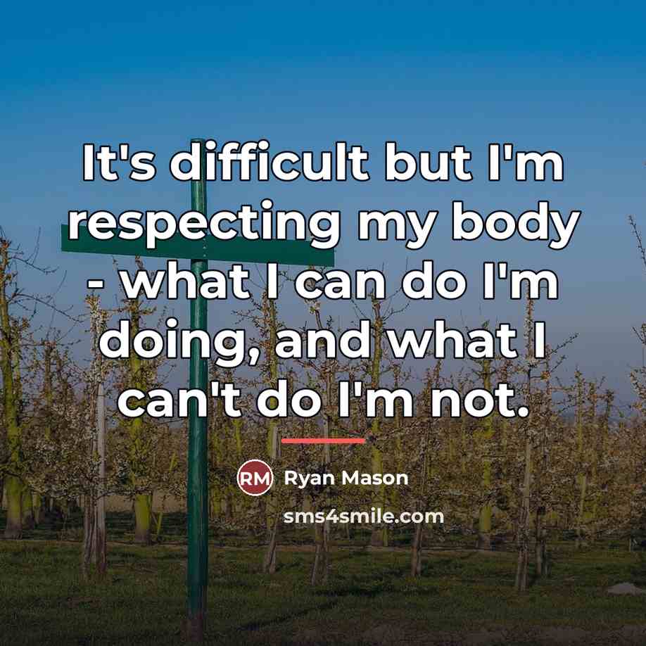 “It's difficult but I'm respecting my body - what I…” quote by Ryan Mason