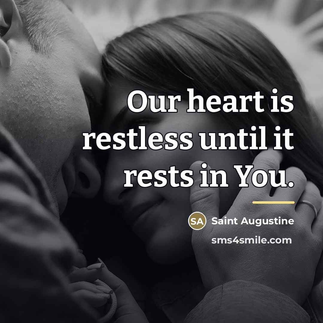 “Our heart is restless until it rests in You.…” quote by Saint Augustine