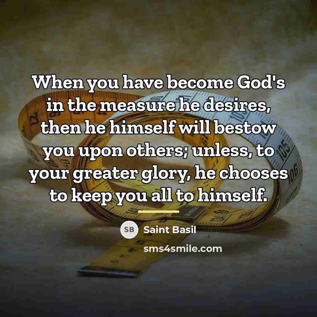 “When you have become God's in the measure he desires,…” quote by Saint Basil
