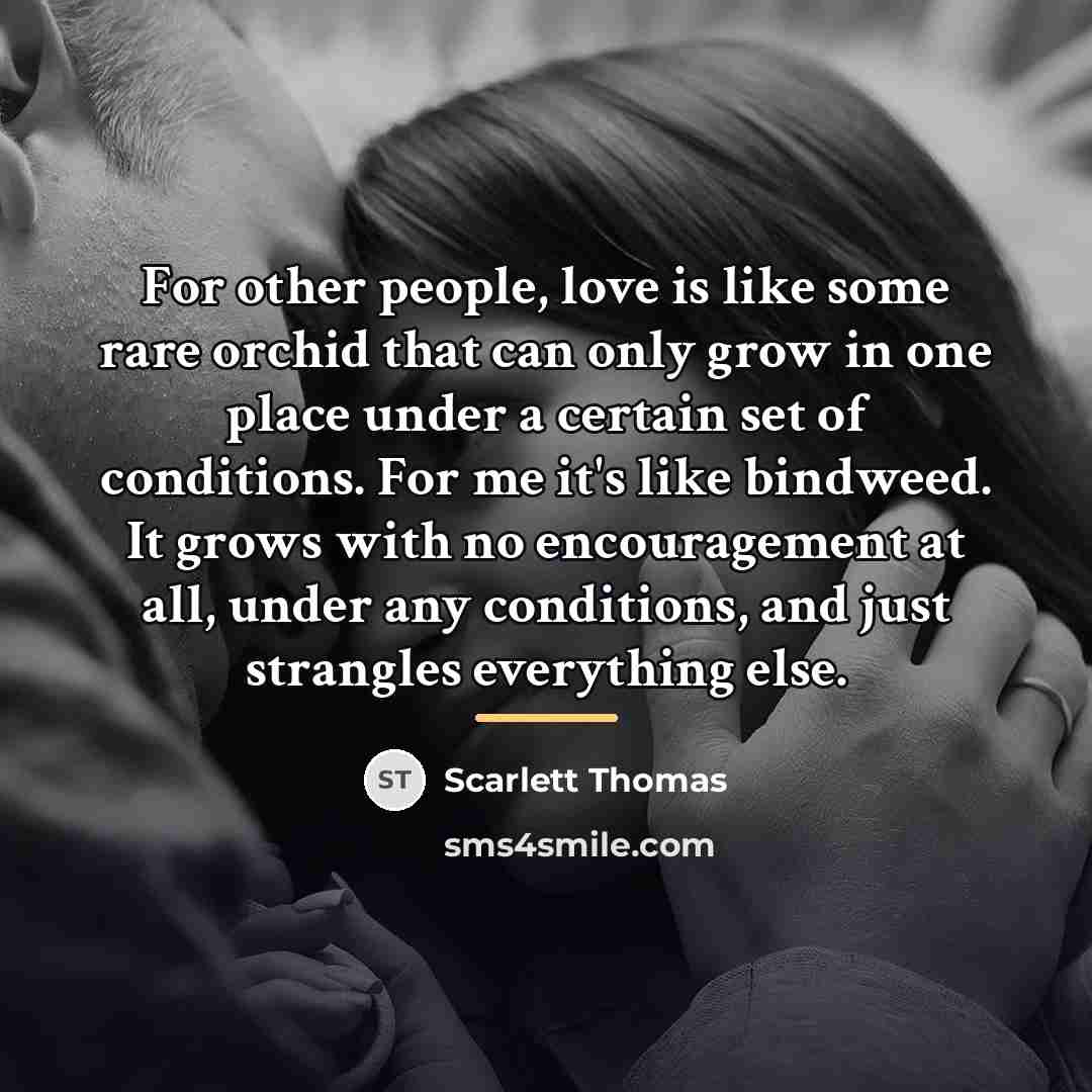 “For other people, love is like some rare orchid that…” quote by Scarlett Thomas