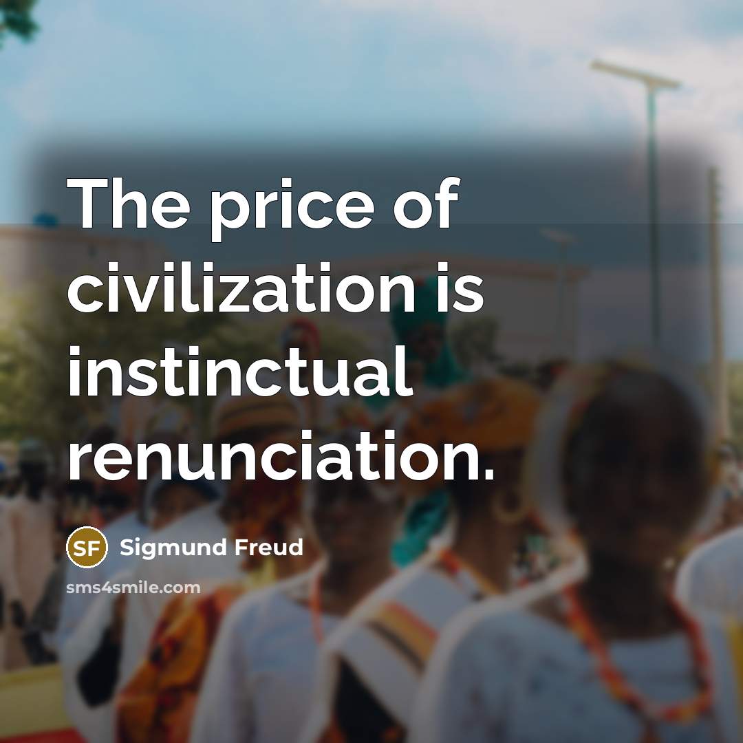 “The price of civilization is instinctual renunciation.…” quote by Sigmund Freud