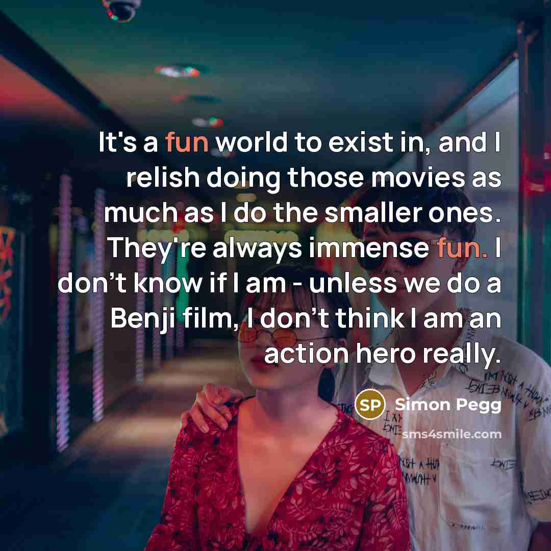 “It's a fun world to exist in, and I relish…” quote by Simon Pegg