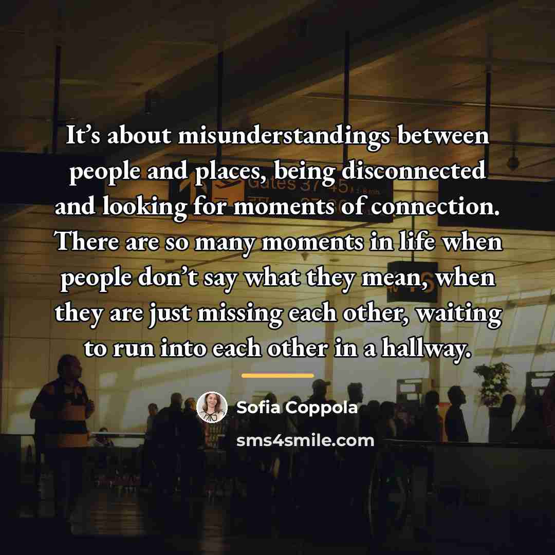 “It’s about misunderstandings between people and places, being disconnected and…” quote by Sofia Coppola