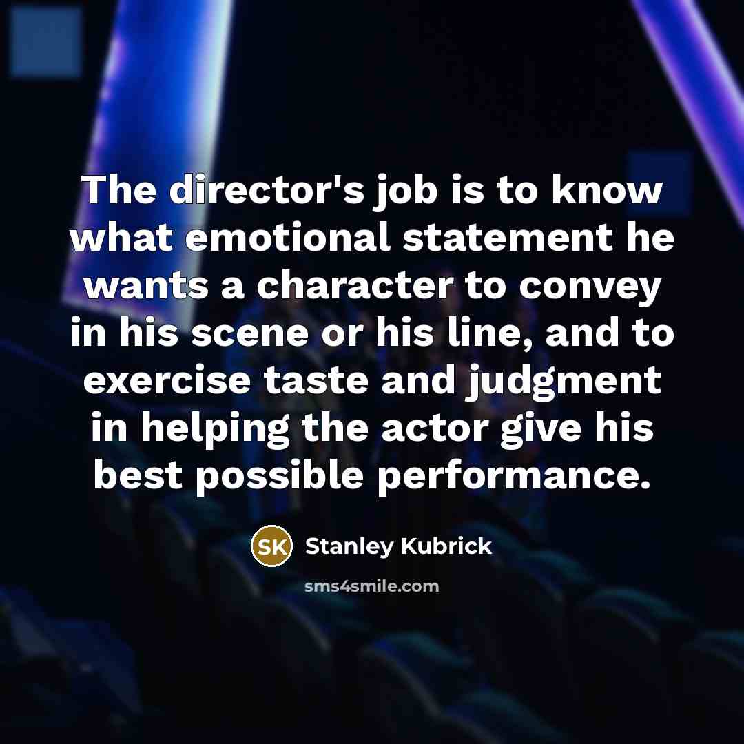 “The director's job is to know what emotional statement he…” quote by Stanley Kubrick