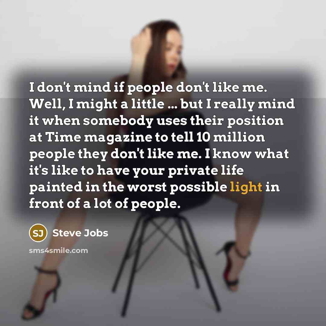 “I don't mind if people don't like me. Well, I…” quote by Steve Jobs