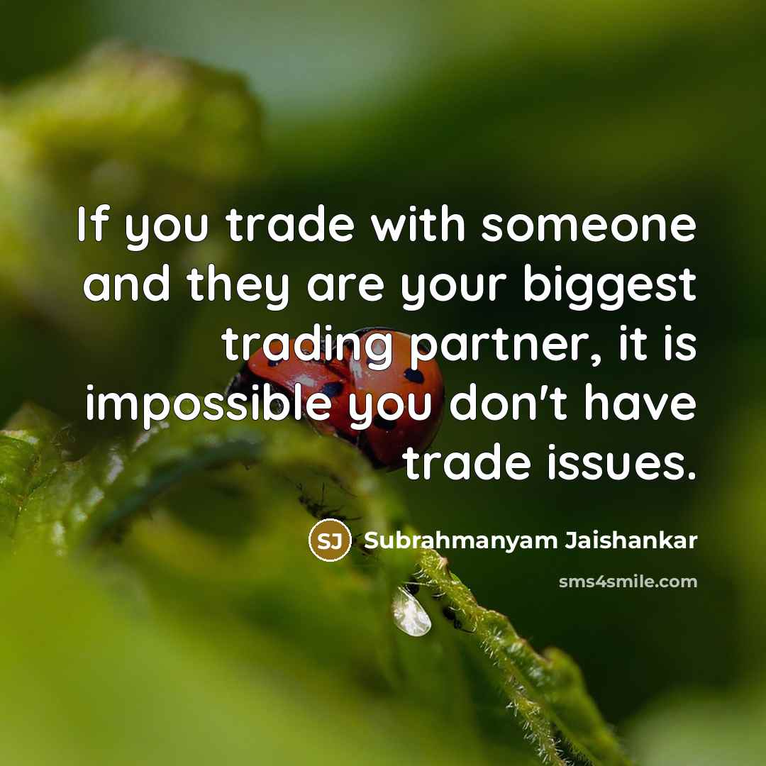 “If you trade with someone and they are your biggest…” quote by Subrahmanyam Jaishankar