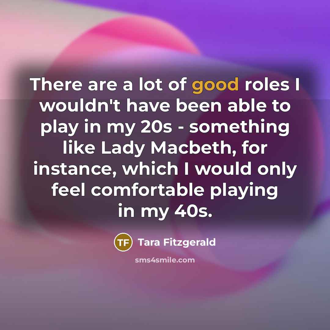 “There are a lot of good roles I wouldn't have…” quote by Tara Fitzgerald
