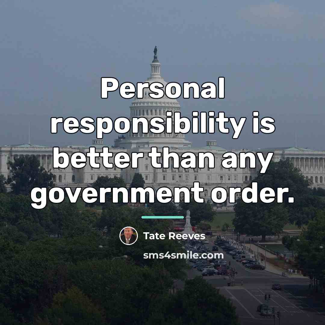 “Personal responsibility is better than any government order.…” quote by Tate Reeves