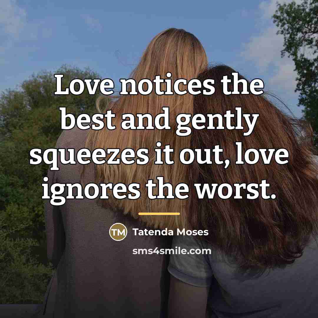 “Love notices the best and gently squeezes it out, love…” quote by Tatenda Moses