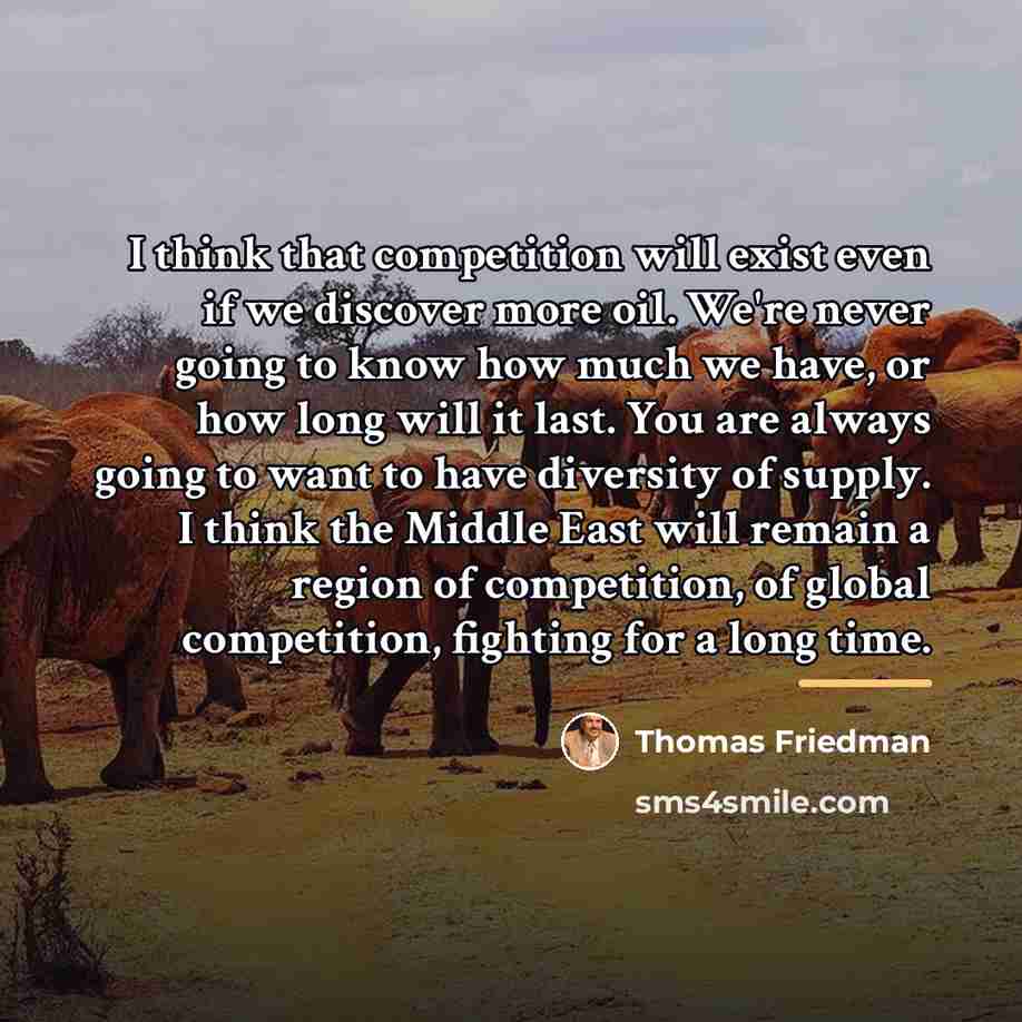 “I think that competition will exist even if we discover…” quote by Thomas Friedman