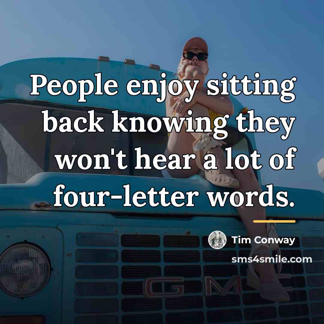 “People enjoy sitting back knowing they won't hear a lot…” quote by Tim Conway