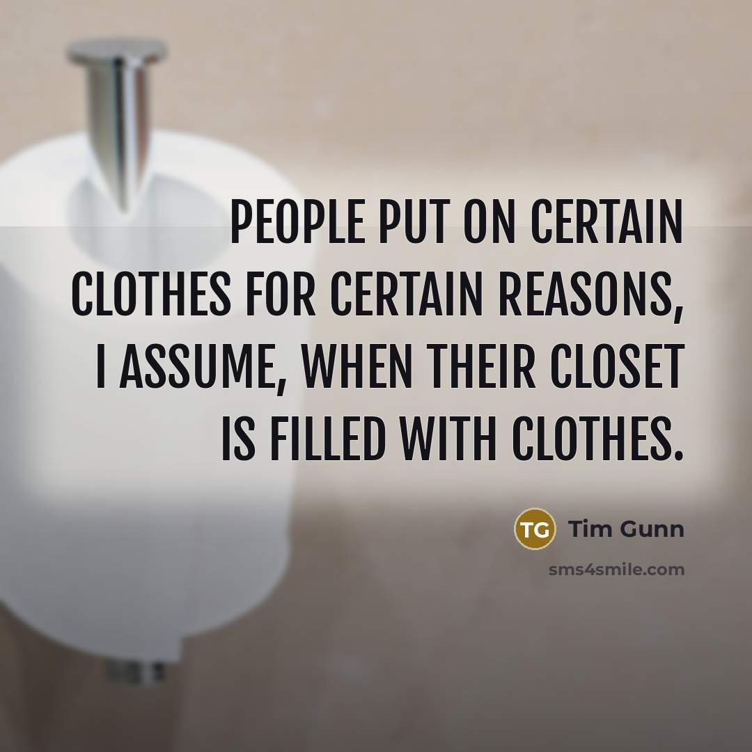 “People put on certain clothes for certain reasons, I assume,…” quote by Tim Gunn