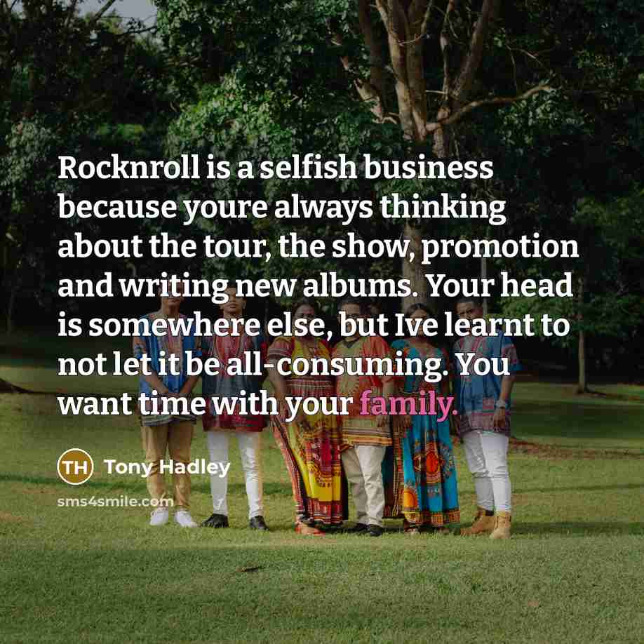 “Rocknroll is a selfish business because youre always thinking about…” quote by Tony Hadley