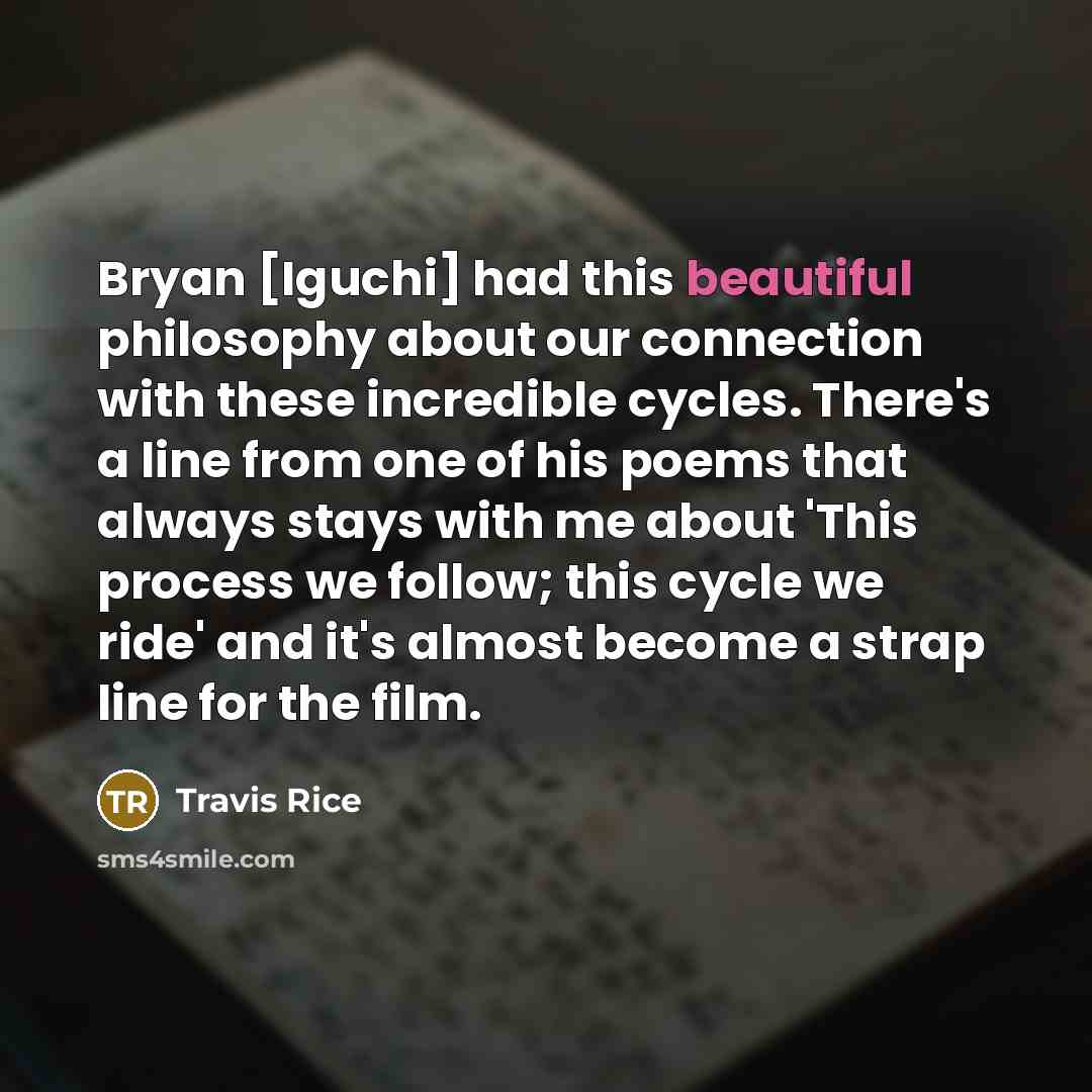 “Bryan [Iguchi] had this beautiful philosophy about our connection with…” quote by Travis Rice