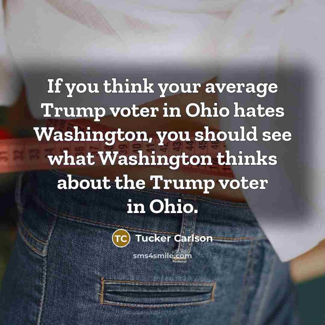 “If you think your average Trump voter in Ohio hates…” quote by Tucker Carlson