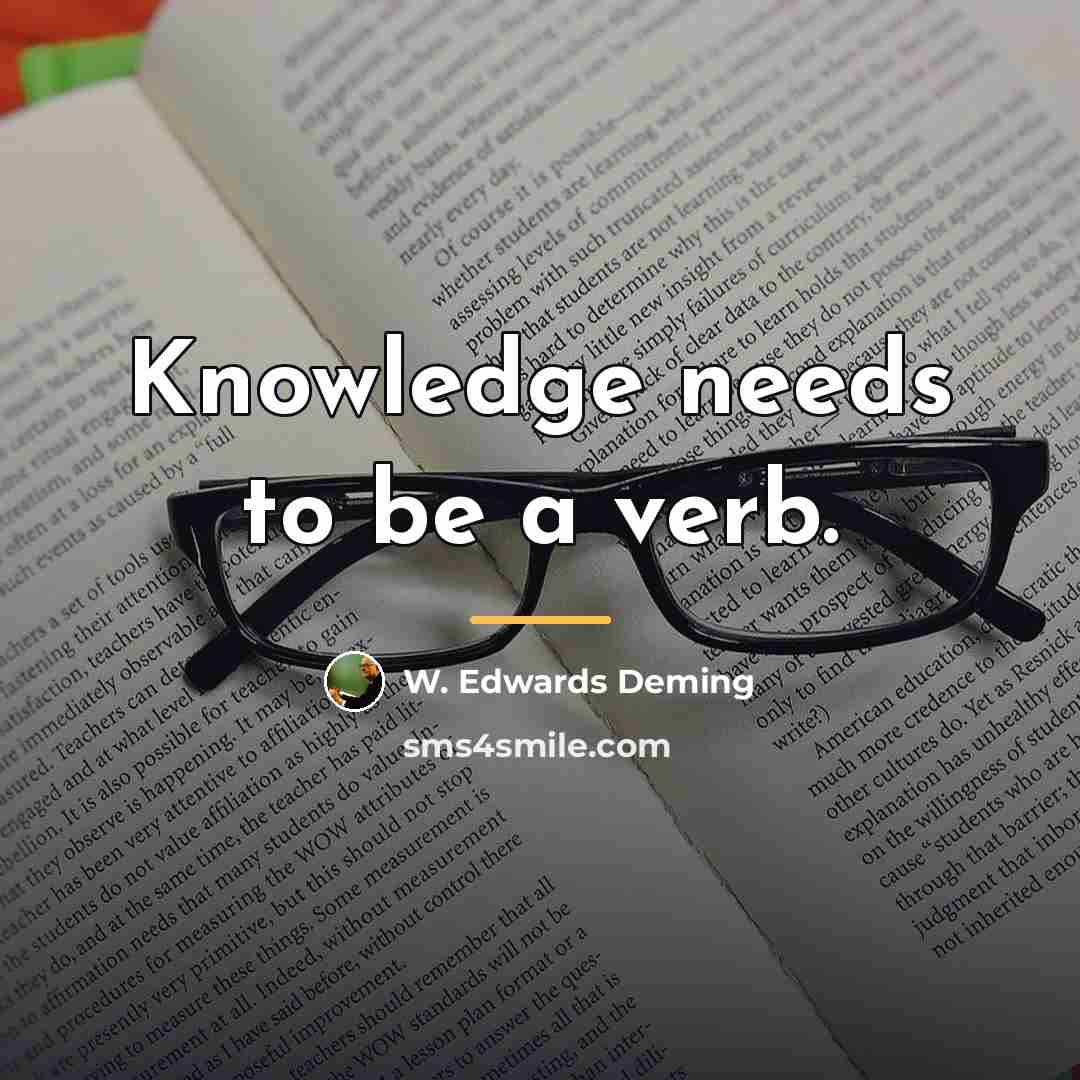 “Knowledge needs to be a verb.…” quote by W. Edwards Deming