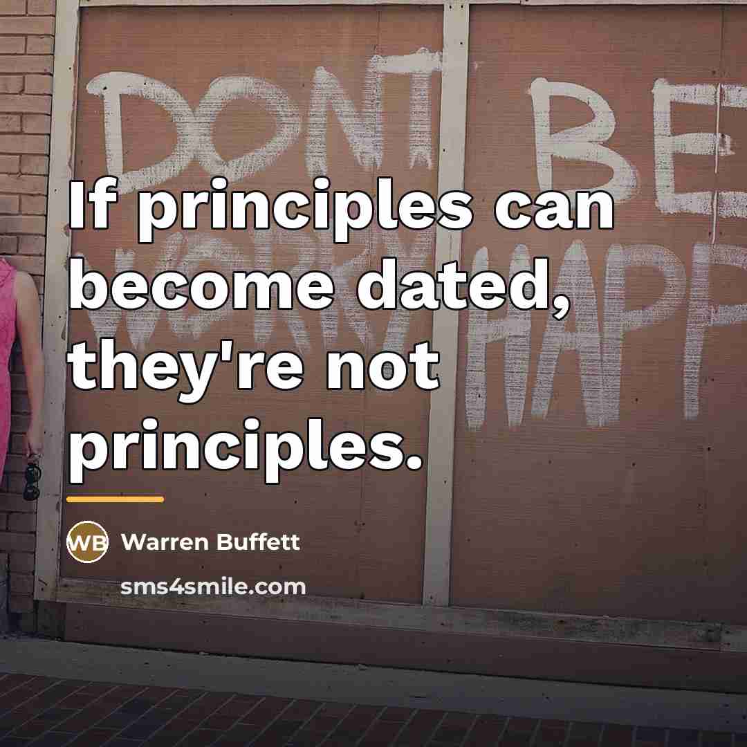 “If principles can become dated, they're not principles.…” quote by Warren Buffett