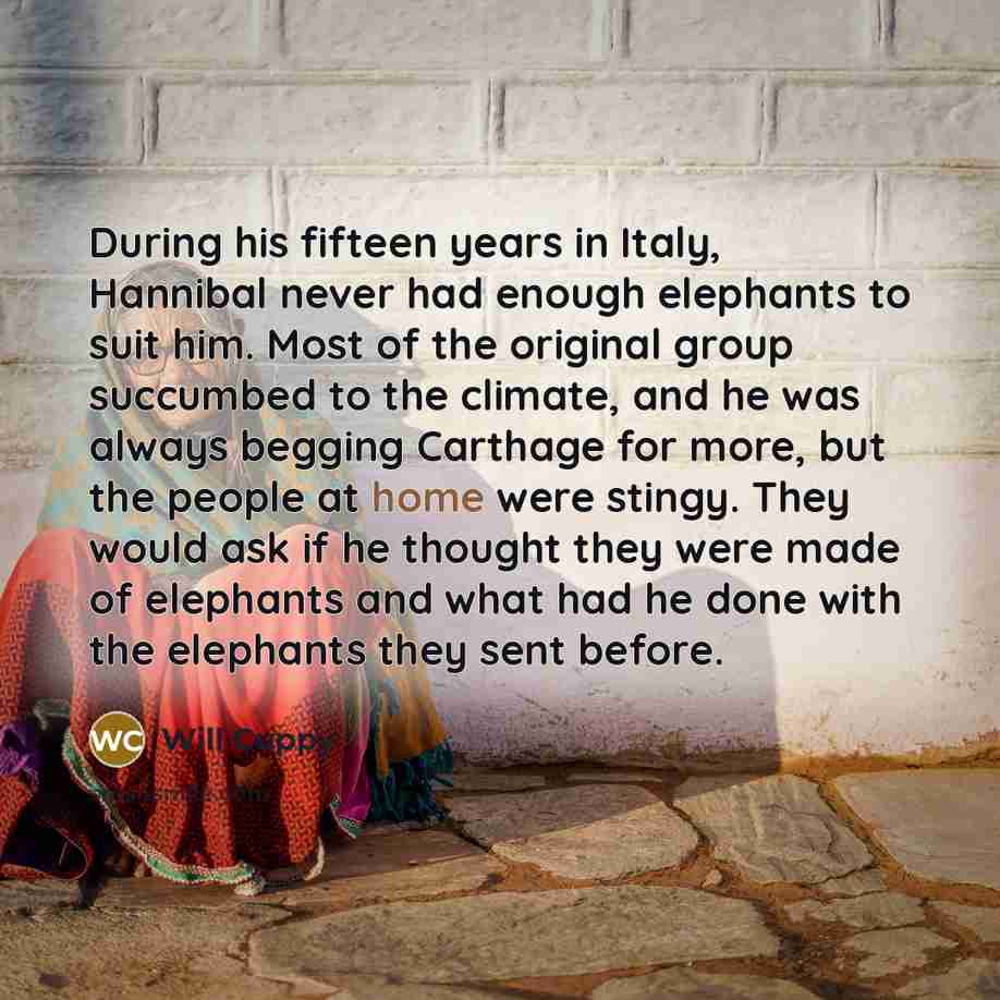 “During his fifteen years in Italy, Hannibal never had enough…” quote by Will Cuppy
