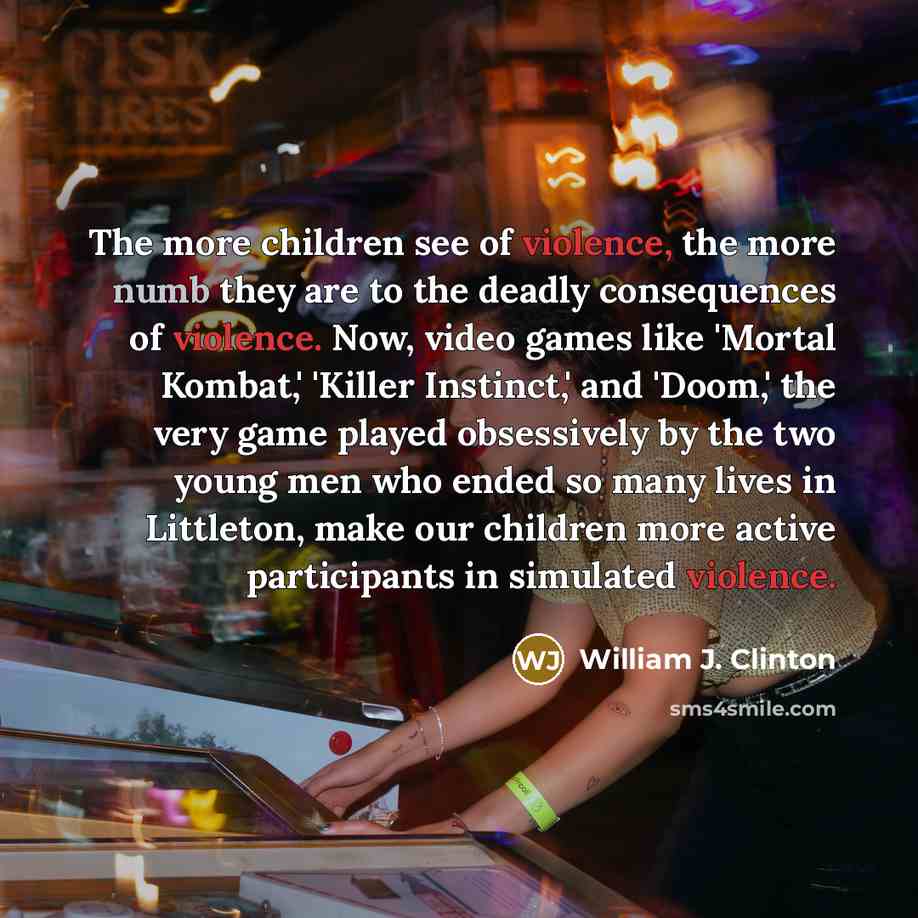 “The more children see of violence, the more numb they…” quote by William J. Clinton