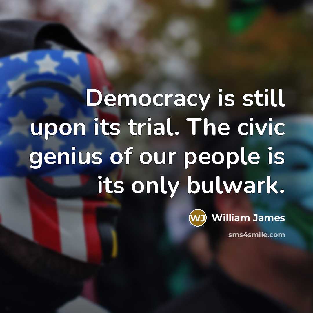 “Democracy is still upon its trial. The civic genius of…” quote by William James