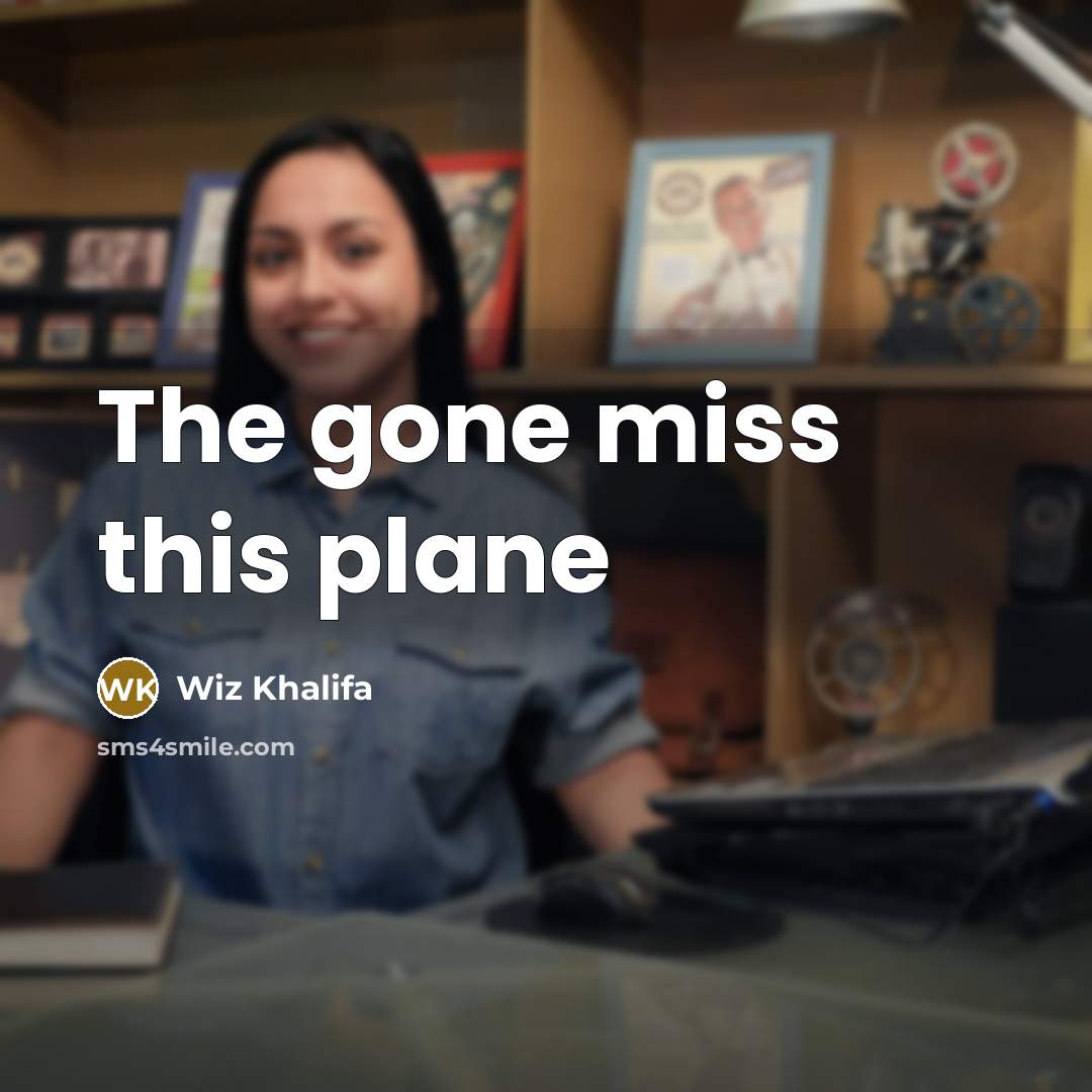 “The gone miss this plane” quote by Wiz Khalifa
