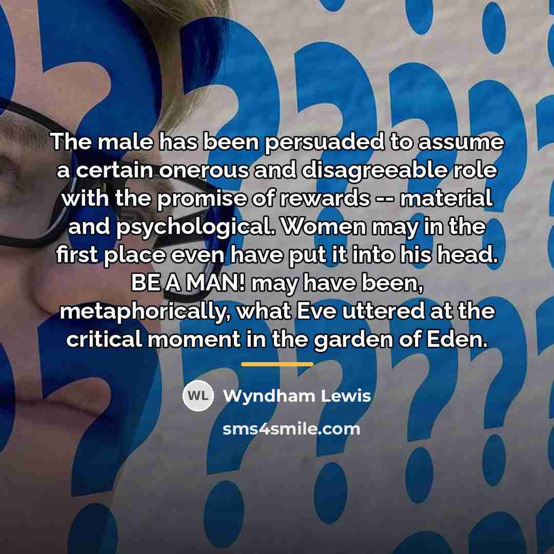 “The male has been persuaded to assume a certain onerous…” quote by Wyndham Lewis