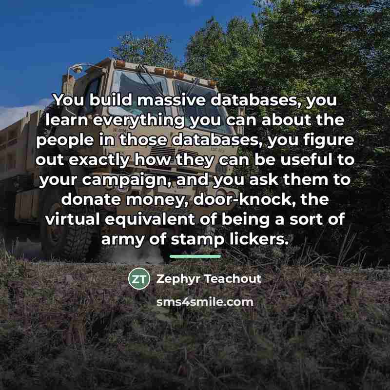 “You build massive databases, you learn everything you can about…” quote by Zephyr Teachout